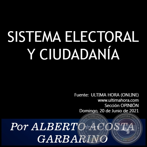 SISTEMA ELECTORAL Y CIUDADANÍA -  Por ALBERTO ACOSTA GARBARINO - Domingo, 20 de Junio de 2021